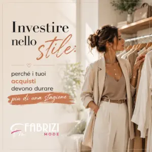Investire nello stile: perché i tuoi acquisti devono durare più di una stagione