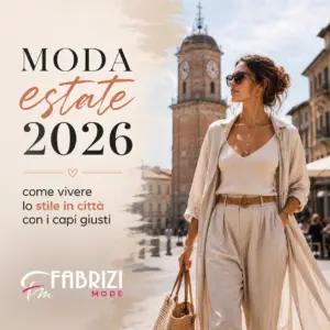 Moda estate 2026: come vivere lo stile in città con i capi giusti